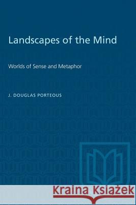 Landscapes of the Mind: Worlds of Sense and Metaphor J Douglas Porteous 9781487580704 University of Toronto Press - książka