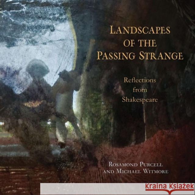 Landscapes of the Passing Strange: Reflections from Shakespeare Rosamond Purcell Michael Witmore 9780393339482 W. W. Norton & Company - książka