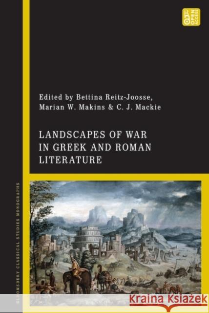 Landscapes of War in Greek and Roman Literature Bettina Reitz-Joosse Marian W. Makins C. J. MacKie 9781350192218 Bloomsbury Academic - książka