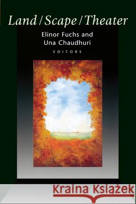 Land/Scape/Theater Elinor Fuchs Una Chaudhuri 9780472067206 University of Michigan Press - książka