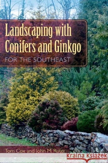 Landscaping with Conifers and Ginkgo for the Southeast Tom Cox John M. Ruter 9780813042480 University Press of Florida - książka