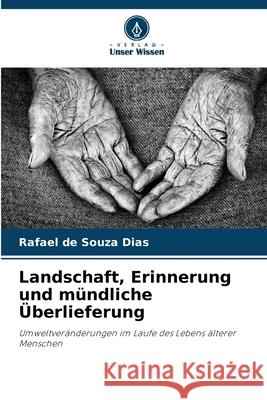 Landschaft, Erinnerung und mündliche Überlieferung de Souza Dias, Rafael 9786202416979 Verlag Unser Wissen - książka