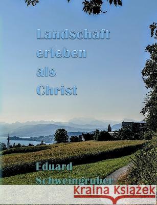 Landschaft erleben als Christ Eduard Schweingruber Bruno Fricker 9783756843602 Books on Demand - książka