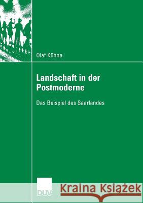 Landschaft in Der Postmoderne: Das Beispiel Des Saarlandes Kühne, Olaf 9783835060340 Deutscher Universitatsverlag - książka