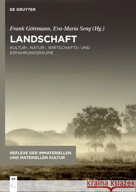 Landschaft: Kultur-, Natur-, Wirtschafts- und Erfahrungsraume  9783110478525 de Gruyter - książka