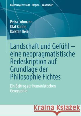 Landschaft Und Gef?hl - Eine Neopragmatistische Redeskription Auf Grundlage Der Philosophie Fichtes: Ein Beitrag Zur Humanistischen Geographie Petra Lohmann Olaf K?hne Karsten Berr 9783658459345 Springer vs - książka