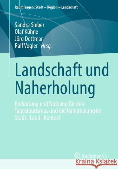 Landschaft Und Naherholung: Bedeutung Und Nutzung F?r Den Tagestourismus Und Die Naherholung Im Stadt-Land-Kontext Sandra Sieber Olaf K?hne J?rg Dettmar 9783658454098 Springer vs - książka