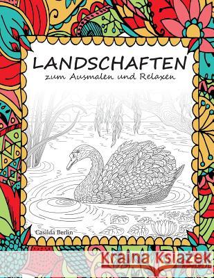 LANDSCHAFTEN - zum Ausmalen und Relaxen: Malbuch für Erwachsene Berlin, Casilda 9781530922925 Createspace Independent Publishing Platform - książka