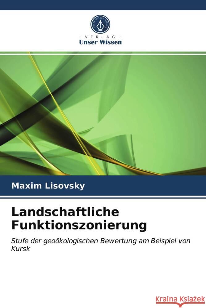 Landschaftliche Funktionszonierung Lisovsky, Maxim 9786203494471 Verlag Unser Wissen - książka