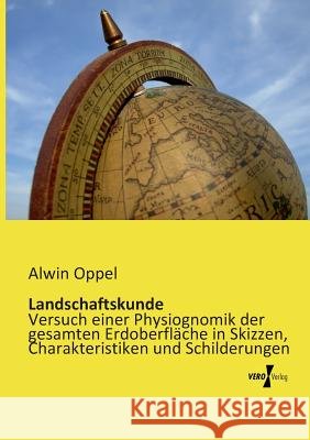 Landschaftskunde: Versuch einer Physiognomik der gesamten Erdoberfläche in Skizzen, Charakteristiken und Schilderungen Oppel, Alwin 9783737204583 Vero Verlag - książka
