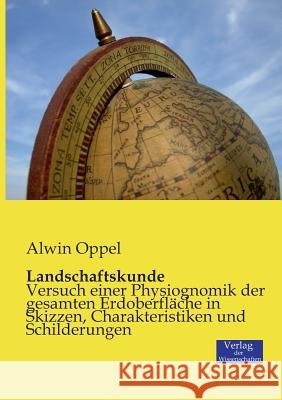 Landschaftskunde: Versuch einer Physiognomik der gesamten Erdoberfläche in Skizzen, Charakteristiken und Schilderungen Oppel, Alwin 9783957002167 Verlag Der Wissenschaften - książka