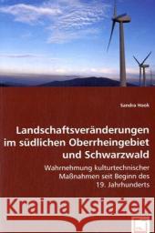 Landschaftsveränderungen im südlichen Oberrheingebiet und Schwarzwald : Wahrnehmung kulturtechnischer Maßnahmen seit Beginn des 19. Jahrhunderts Hook, Sandra 9783639000139 VDM Verlag Dr. Müller - książka