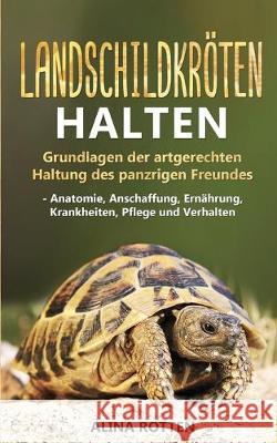 Landschildkröten halten: Grundlagen der artgerechten Haltung des panzrigen Freundes - Anatomie, Anschaffung, Ernährung, Krankheiten, Pflege und Rotten, Alina 9783967160598 Personal Growth Hackers - książka