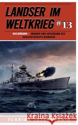 Landser im Weltkrieg 13: RHEIN?BUNG: Triumph und Untergang des Schlachtschiffs Bismarck Ek-2 Milit?r                             Florian Juterschnig 9783964033451 Ek 2 Militar - książka