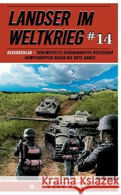 Landser im Weltkrieg 14: Gegenschlag: Verzweifelte Gegenangriffe deutscher Kampfgruppen gegen die Rote Armee Ek-2 Milit?r                             H. M?llmann 9783964033536 Ek 2 Militar - książka