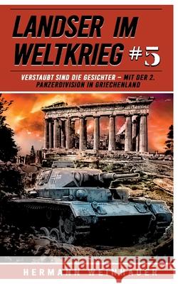 Landser im Weltkrieg 5: Verstaubt sind die Gesichter: Mit der 2. Panzerdivision in Griechenland Ek-2 Milit?r                             Hermann Weinhauer 9783964032942 Ek 2 Militar - książka