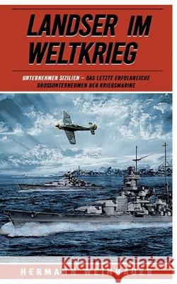 Landser im Weltkrieg - Operation Sizilien: Das letzte erfolgreiche Gro?unternehmen der Kriegsmarine Ek-2 Milit?r                             Hermann Weinhauer 9783964035219 Ek 2 Publishing - książka