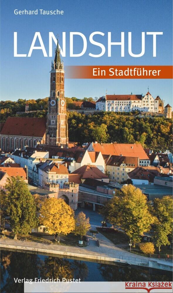 Landshut Tausche, Gerhard, Huber, Gerald 9783791733890 Pustet, Regensburg - książka
