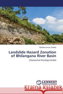 Landslide Hazard Zonation of Bhilangana River Basin Pandey Vijendra Kumar 9783659575242 LAP Lambert Academic Publishing - książka