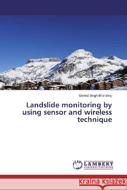 Landslide monitoring by using sensor and wireless technique Bhardwaj, Govind Singh 9783330017429 LAP Lambert Academic Publishing - książka