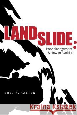 Landslide: Poor Management and How to Avoid it Kasten, Eric 9781541000810 Createspace Independent Publishing Platform - książka