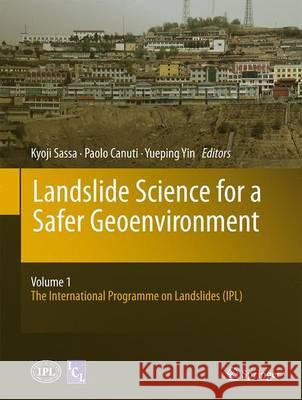 Landslide Science for a Safer Geoenvironment: Vol.1: The International Programme on Landslides (Ipl) Sassa, Kyoji 9783319049984 Springer - książka