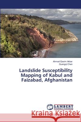 Landslide Susceptibility Mapping of Kabul and Faizabad, Afghanistan Akbar, Ahmad Qasim; Chen, Guangqi 9783659964336 LAP Lambert Academic Publishing - książka