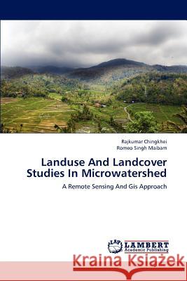 Landuse and Landcover Studies in Microwatershed Rajkumar Chingkhei Romeo Singh Maibam 9783659232008 LAP Lambert Academic Publishing - książka