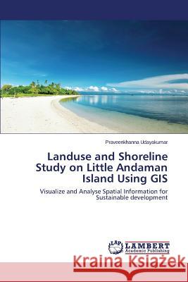 Landuse and Shoreline Study on Little Andaman Island Using GIS Udayakumar Praveenkhanna 9783659478277 LAP Lambert Academic Publishing - książka