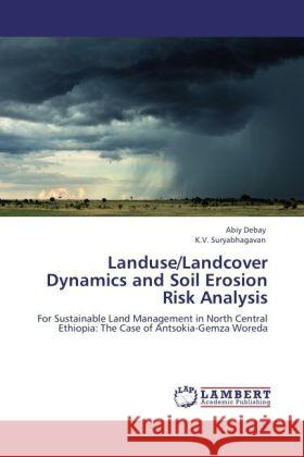 Landuse/Landcover Dynamics and Soil Erosion Risk Analysis Abiy Debay, K V Suryabhagavan 9783844384864 LAP Lambert Academic Publishing - książka