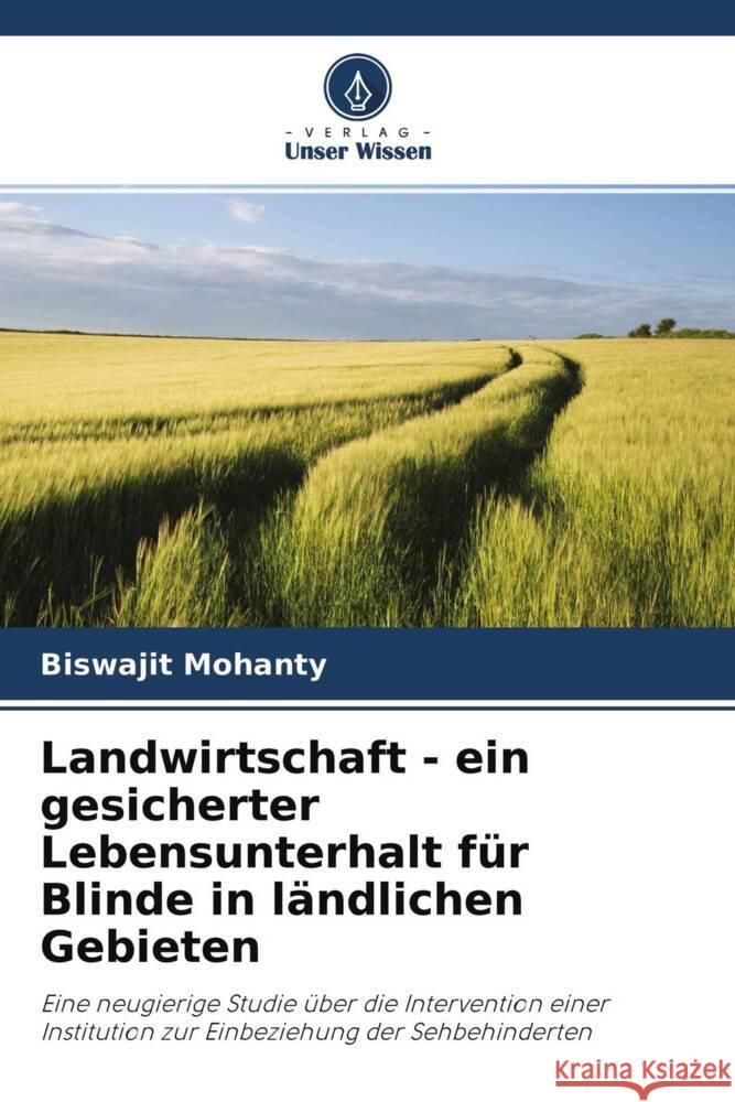 Landwirtschaft - ein gesicherter Lebensunterhalt für Blinde in ländlichen Gebieten Mohanty, Biswajit 9786202997355 Verlag Unser Wissen - książka