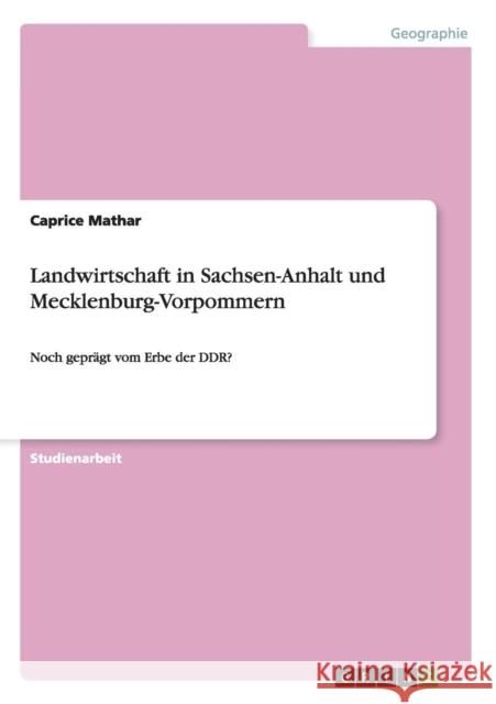 Landwirtschaft in Sachsen-Anhalt und Mecklenburg-Vorpommern: Noch geprägt vom Erbe der DDR? Mathar, Caprice 9783656586999 Grin Verlag Gmbh - książka