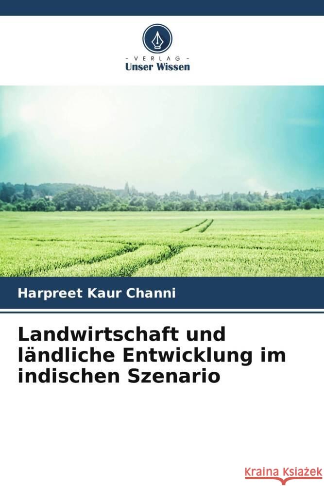 Landwirtschaft und ländliche Entwicklung im indischen Szenario Channi, Harpreet Kaur 9786205082713 Verlag Unser Wissen - książka