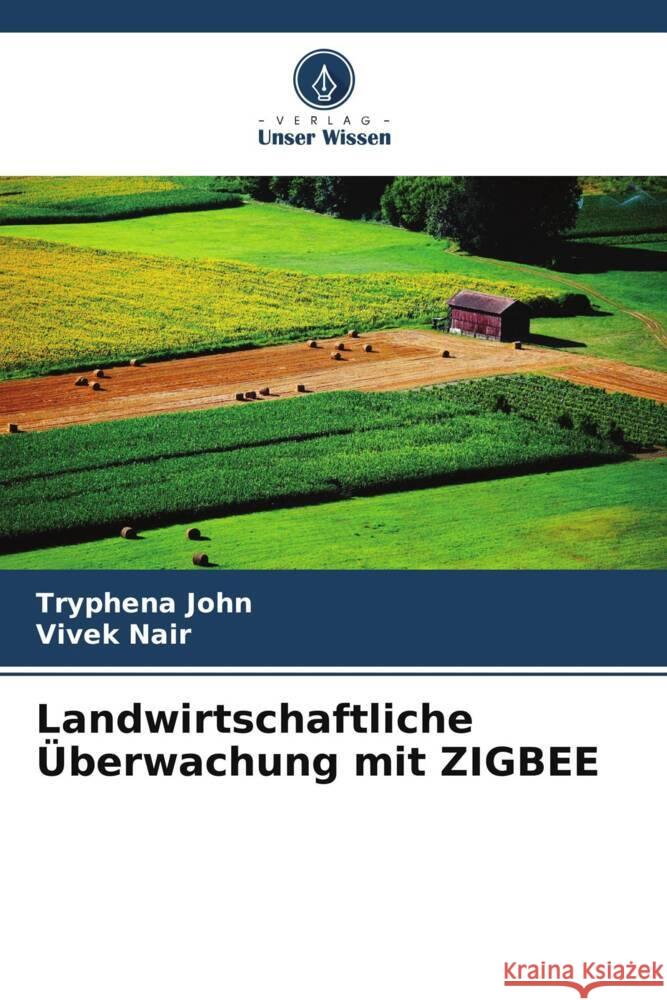 Landwirtschaftliche ?berwachung mit ZIGBEE Tryphena John Vivek Nair 9786208016791 Verlag Unser Wissen - książka