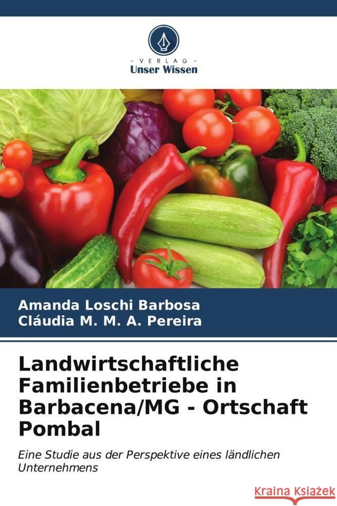 Landwirtschaftliche Familienbetriebe in Barbacena/MG - Ortschaft Pombal Loschi Barbosa, Amanda, M. A. Pereira, Cláudia M. 9786206541172 Verlag Unser Wissen - książka