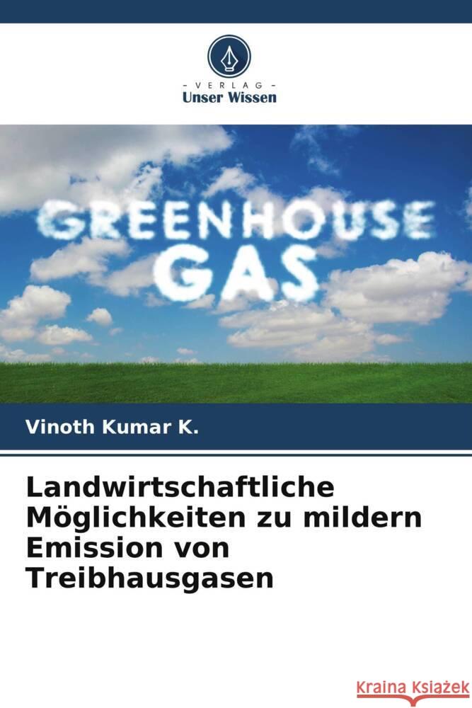 Landwirtschaftliche Möglichkeiten zu mildern Emission von Treibhausgasen K., VINOTH KUMAR 9786205562147 Verlag Unser Wissen - książka