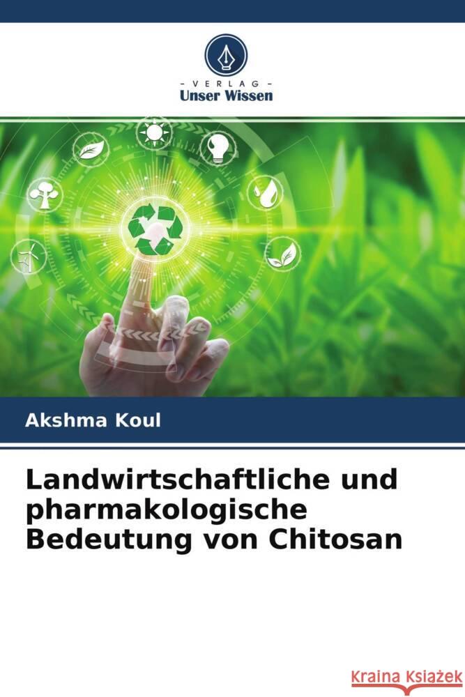 Landwirtschaftliche und pharmakologische Bedeutung von Chitosan Koul, Akshma 9786204540443 Verlag Unser Wissen - książka