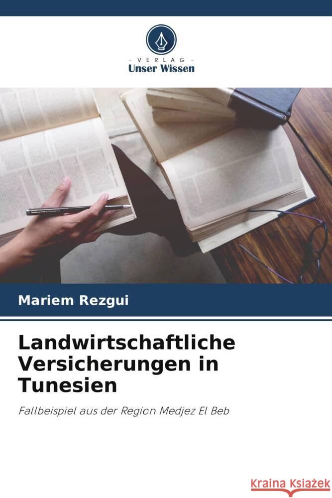 Landwirtschaftliche Versicherungen in Tunesien Rezgui, Mariem 9786206313816 Verlag Unser Wissen - książka