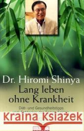 Lang leben ohne Krankheit : Diät- und Gesundheitstipps vom Entdecker des Enzym-Faktors Shinya, Hiromi    9783442218332 Goldmann - książka