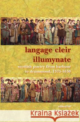 Langage Cleir Illumynate: Scottish Poetry from Barbour to Drummond, 1375-1630 Nicola Royan 9789042023192 Brill - książka