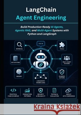 LangChain Agent Engineering: Build Production-Ready AI Agents, Agentic RAG, and Multi-Agent Systems with Python and LangGraph Solace, Lax 9798187280902 Independently Published - książka