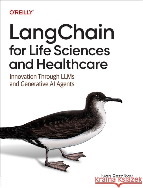 Langchain for Life Science: Navigating Innovation Through Large Language Models Ivan Reznikov 9781098162634 O'Reilly Media - książka