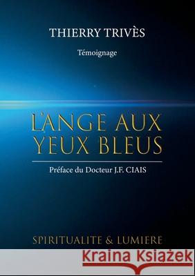 L'Ange aux yeux bleus: Spiritualité et lumière Trivès, Thierry 9782322187423 Books on Demand - książka