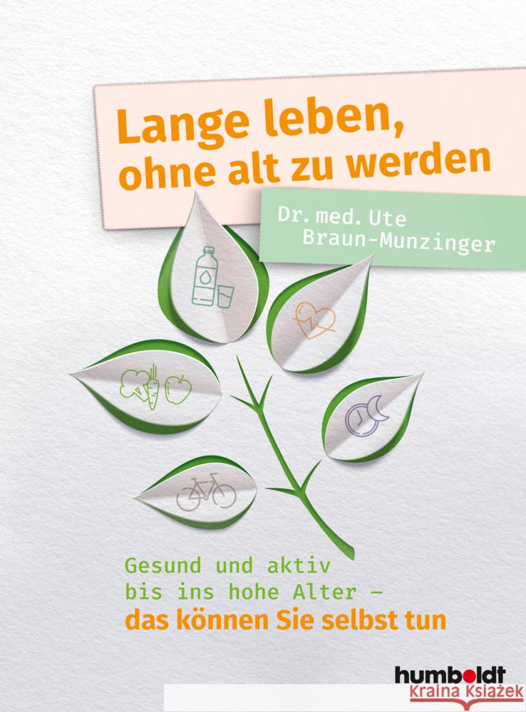 Lange leben, ohne alt zu werden Braun-Munzinger, Ute 9783842629325 Humboldt - książka