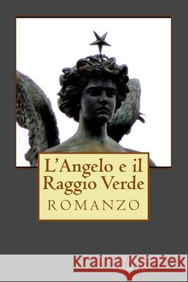L'Angelo e il Raggio Verde Romeo, Francesco 9781976072918 Createspace Independent Publishing Platform - książka