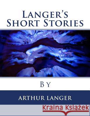 Langer's Short Stories Arthur Xavior Langer 9781976077807 Createspace Independent Publishing Platform - książka