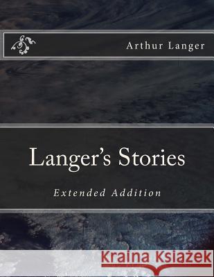 Langer's Stories: Extended Addition Arthur Xavior Langer 9781987595147 Createspace Independent Publishing Platform - książka