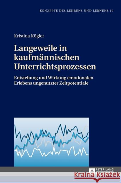 Langeweile in Kaufmaennischen Unterrichtsprozessen: Entstehung Und Wirkung Emotionalen Erlebens Ungenutzter Zeitpotentiale Seifried, Jürgen 9783631659137 Peter Lang Gmbh, Internationaler Verlag Der W - książka