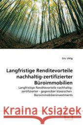 Langfristige Renditevorteile nachhaltig-zertifizierter Büroimmobilien : Langfristige Renditevorteile nachhaltig-zertifizierter - gegenüber klassischen Büroimmobilieninvestments Uhlig, Eric 9783639302691 VDM Verlag Dr. Müller - książka