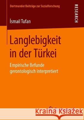 Langlebigkeit in Der Türkei: Empirische Befunde Gerontologisch Interpretiert Tufan, İsmail 9783658260231 Springer VS - książka